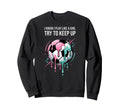 I Know I Play Like Try To Keep Up Sweatshirt - Streetwear Style Men Women
