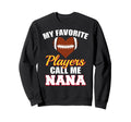 My Favorite Players Call Me Nana Sweatshirt - Novelty Apparel for Adults