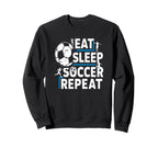 Soccer Lovers Eat Sleep Repeat Sweatshirt - Custom Art Print Men Women