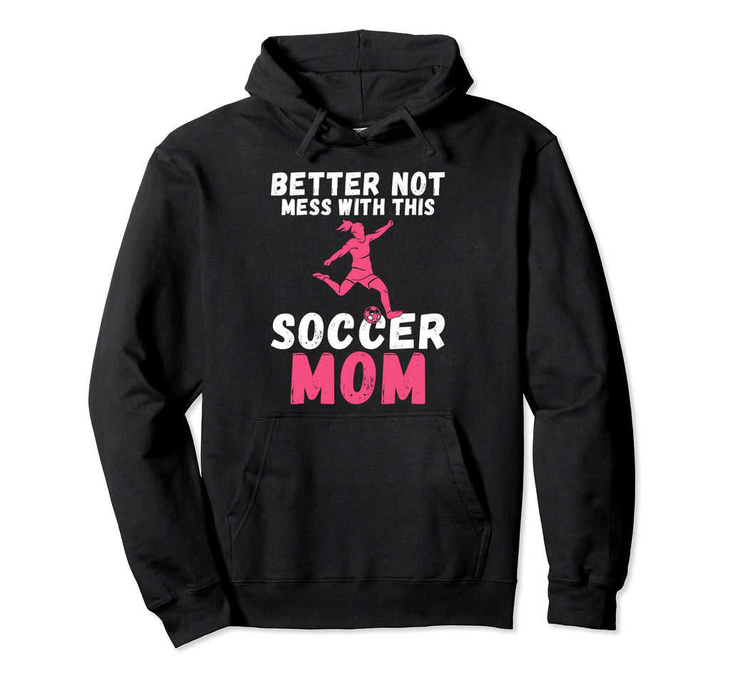 Better Not Mess This Soccer Mom Hoodie - Unique Graphic for Adults