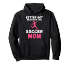 Better Not Mess This Soccer Mom Hoodie - Unique Graphic for Adults