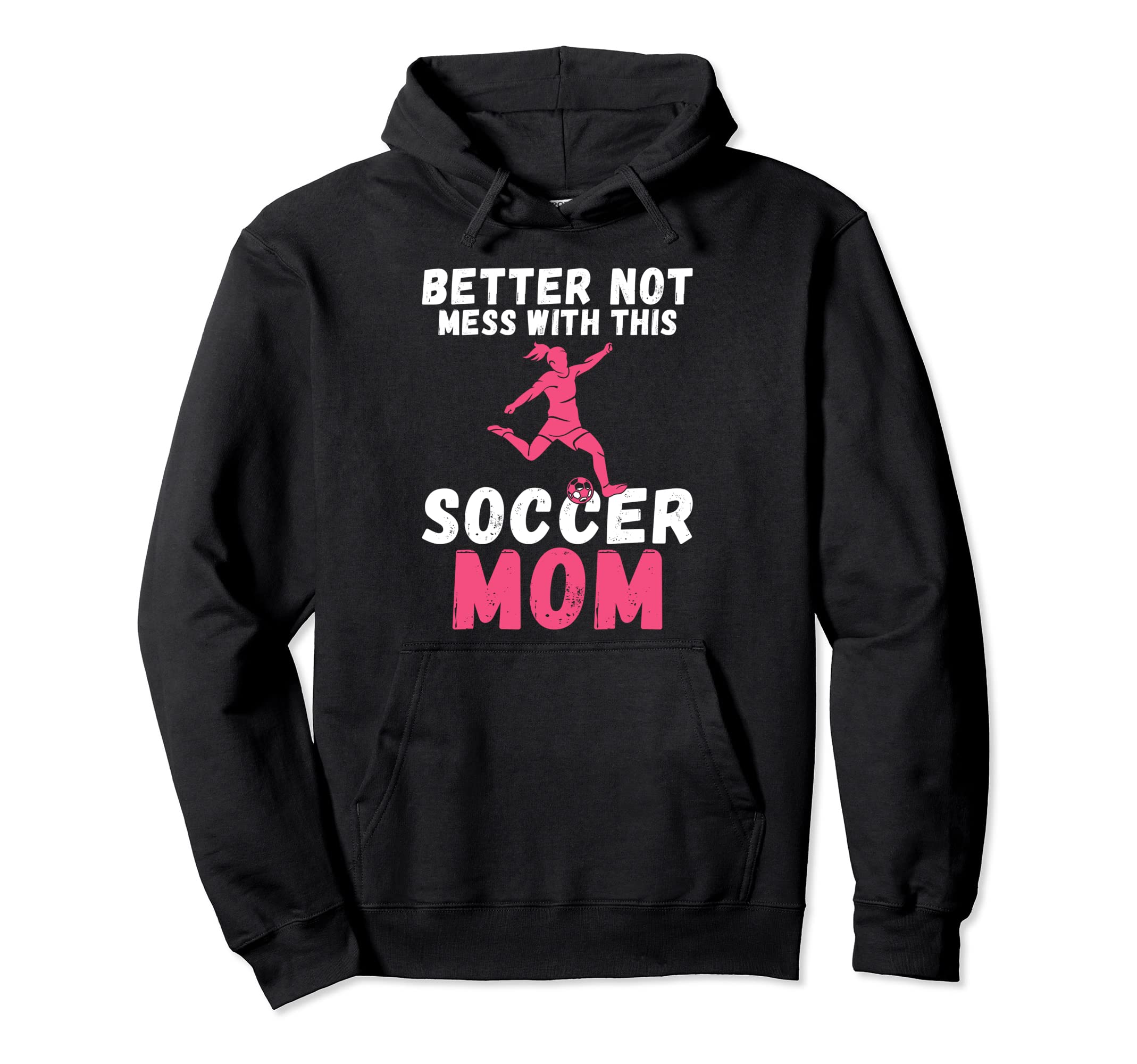 Better Not Mess This Soccer Mom Hoodie - Unique Graphic for Adults