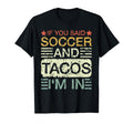 If You Said Soccer And Tacos Im Soccer T-Shirt - Novelty Apparel Men Women