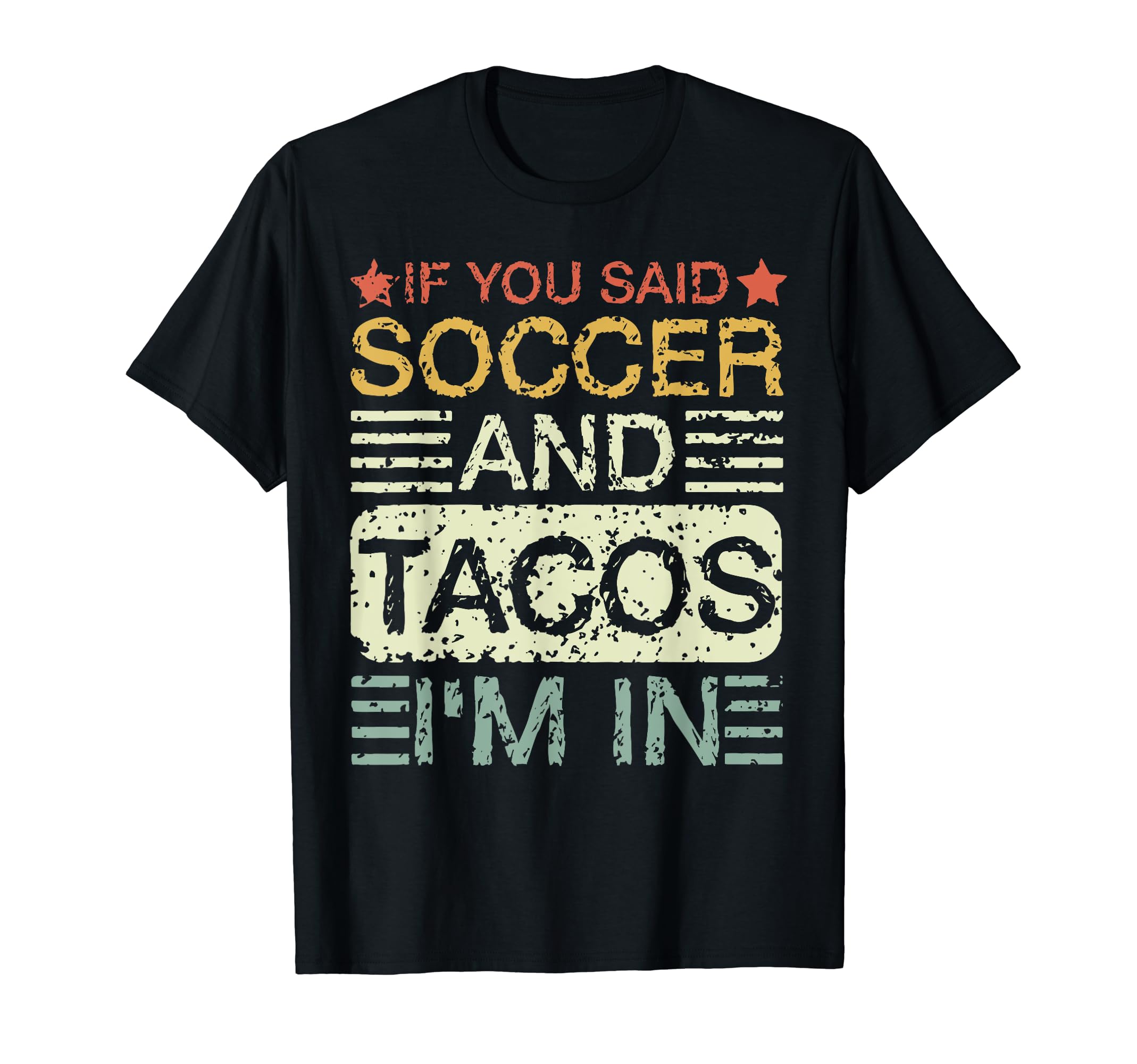 If You Said Soccer And Tacos Im Soccer T-Shirt - Novelty Apparel Men Women