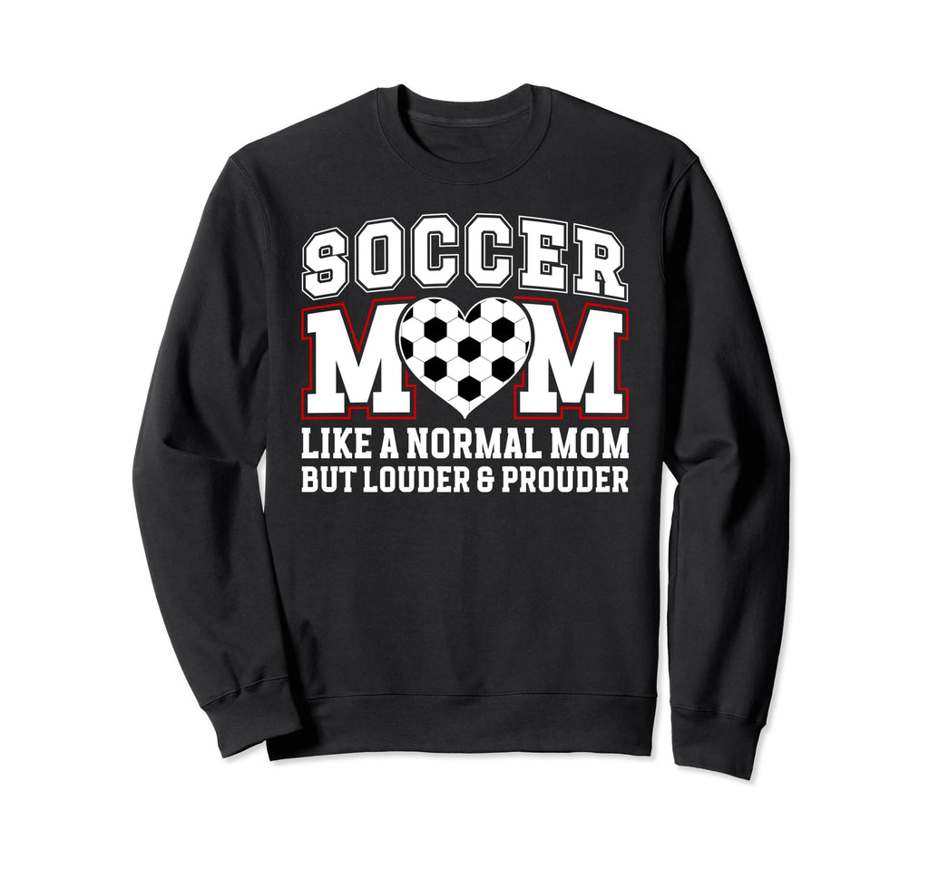 Soccer Mom Louder Prouder Mom Soccer Sweatshirt - Graphic Print Men Women