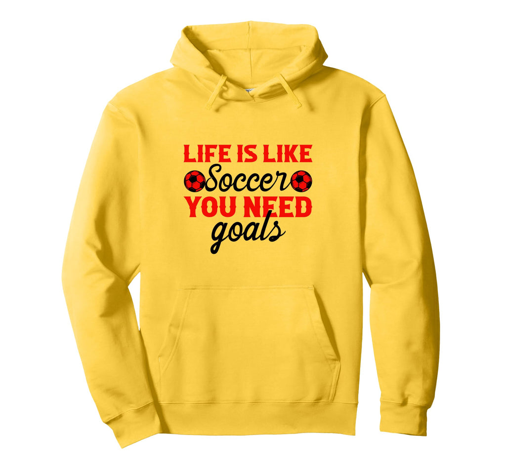 Life Is Like Soccer You Need Goals Hoodie - Graphic Print Unisex