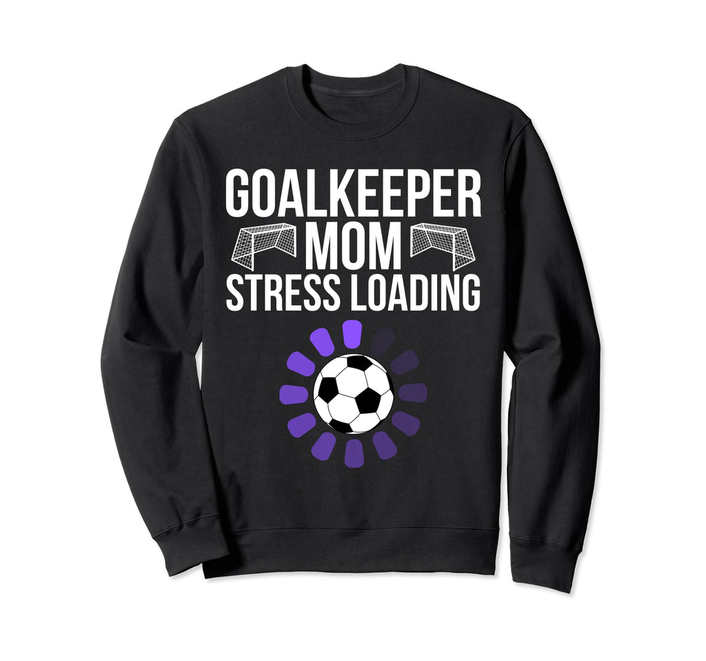 Goalkeeper Mom Stress Loading Funny Sweatshirt - Trendy Graphic Men Women
