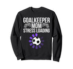 Goalkeeper Mom Stress Loading Funny Sweatshirt - Trendy Graphic Men Women