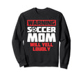 Warning Soccer Mom Will Yell Loudly Sweatshirt - Minimalist Print Unisex