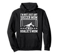 Goalies Mom Soccer Keeper Mom Soccer Hoodie - Fun Novelty Design Unisex