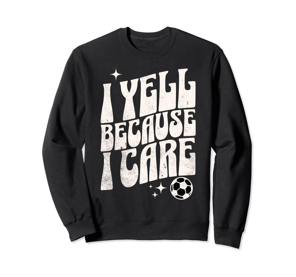 Proud Soccer Mom I Yell Because I Sweatshirt - Trendy Graphic for Adults