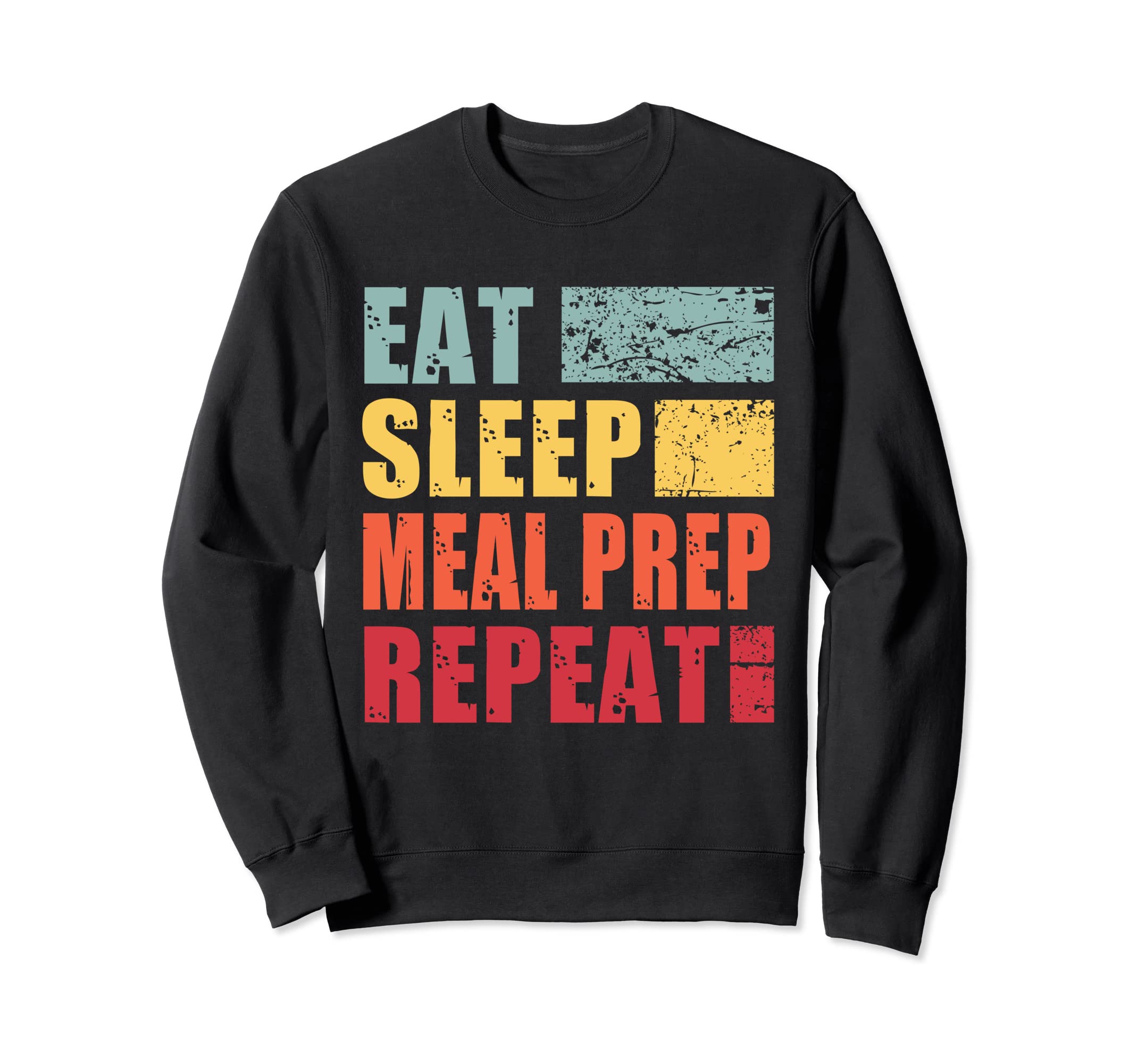 Eat Sleep Meal Prep Repeat Sweatshirt - Casual Everyday Wear Men Women