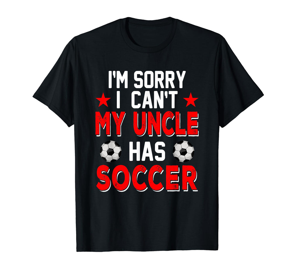 Sorry My Uncle Has Soccer Costume Family T-Shirt - Graphic Print Men Women