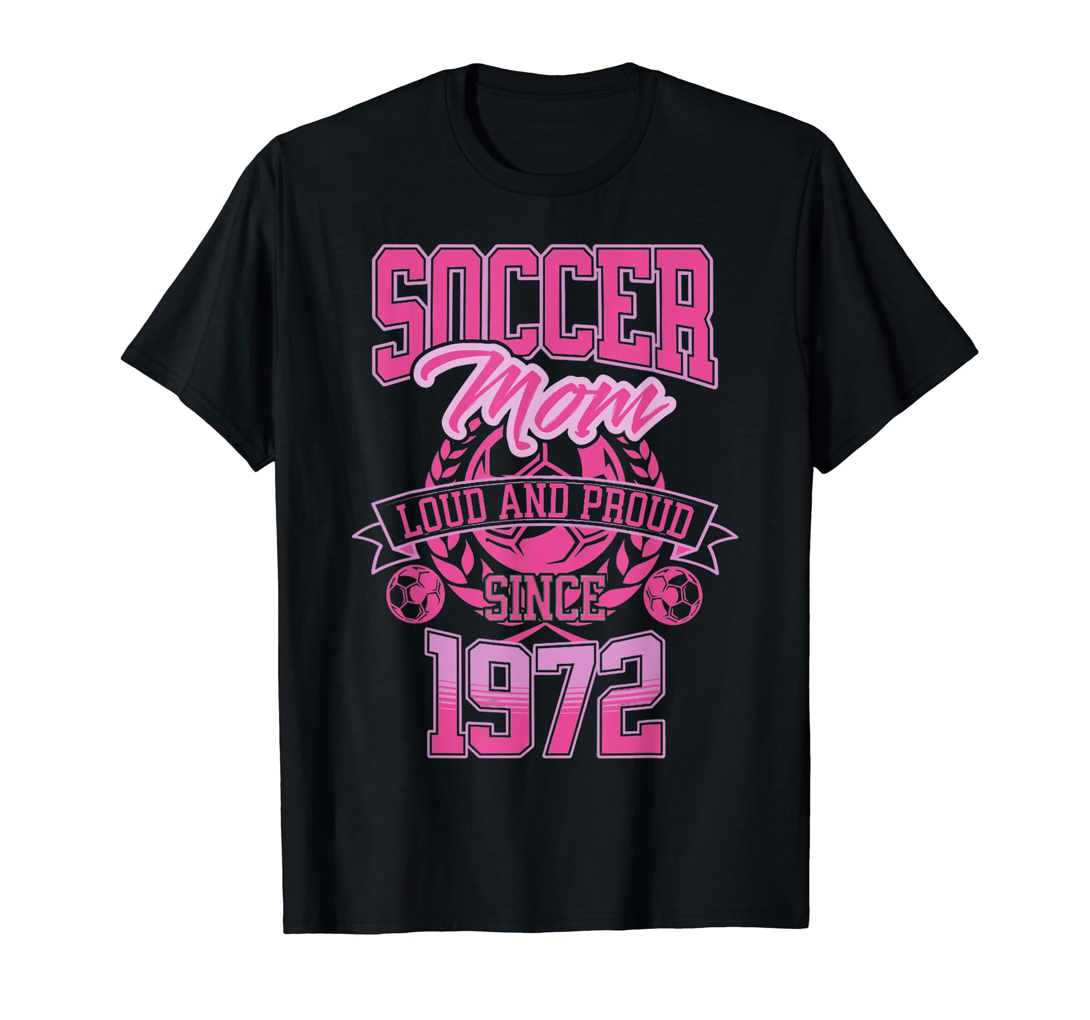 Soccer Mom Loud Proud Since 1972 T-Shirt - Novelty Apparel Men Women