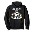 My Niece Is Keeper Soccer Goalie Goalkeeper Hoodie - Unique Graphic Unisex