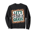 Let S Kick Some Grass Soccer Mom Sweatshirt - Unique Graphic Unisex