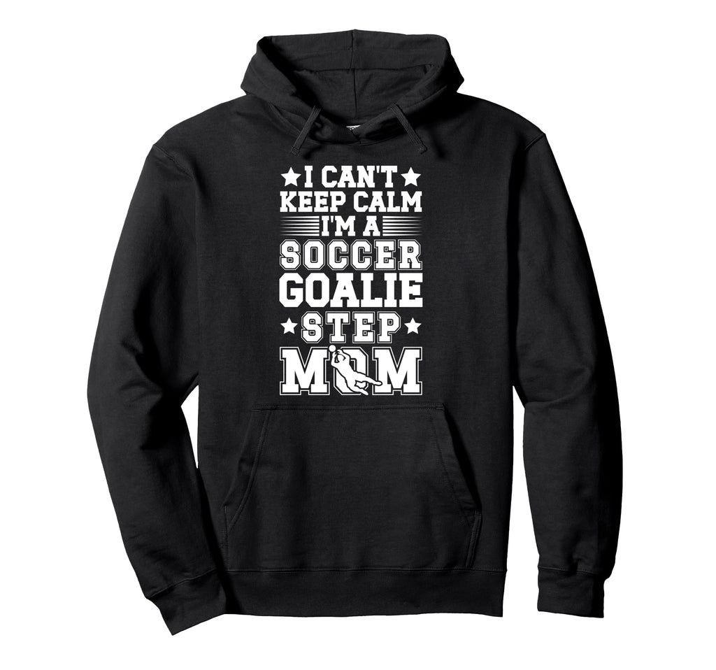 Im Soccer Goalie Step Mom Soccer Keeper Hoodie - Novelty Apparel Unisex