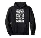 Im Soccer Goalie Step Mom Soccer Keeper Hoodie - Novelty Apparel Unisex