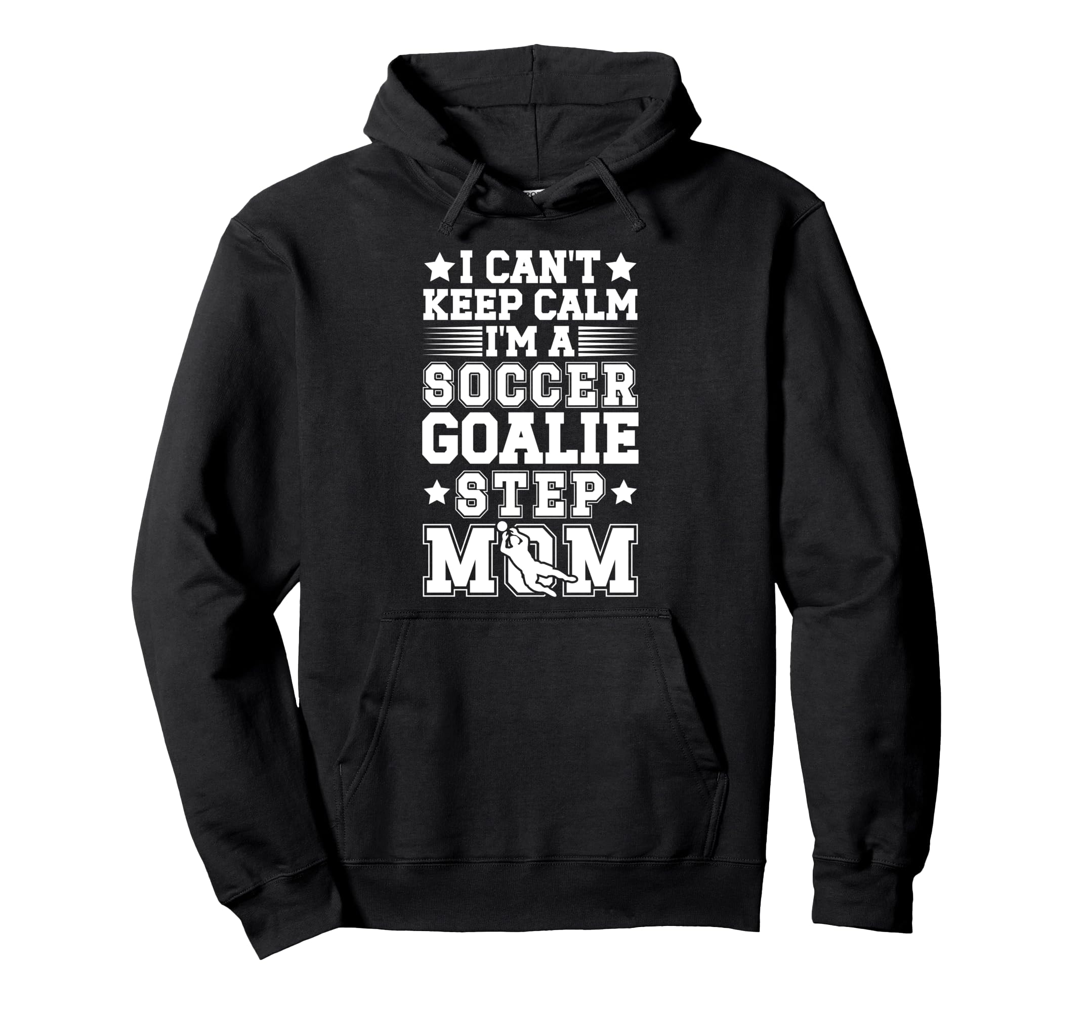 Im Soccer Goalie Step Mom Soccer Keeper Hoodie - Novelty Apparel Unisex