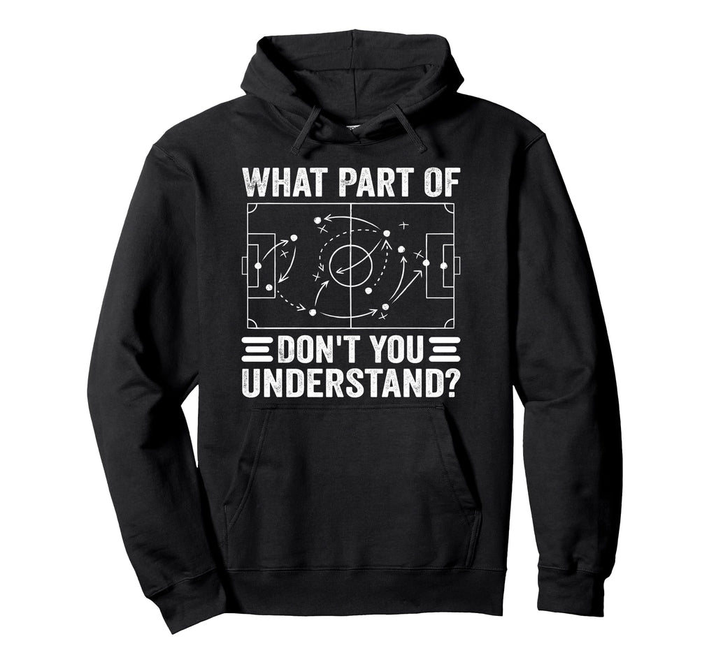What Part Soccer Dont You Understand Hoodie - Fun Novelty Design Unisex