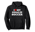 I Love My Goalie Soccer Hoodie - Novelty Apparel Men Women