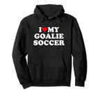 I Love My Goalie Soccer Hoodie - Novelty Apparel Men Women