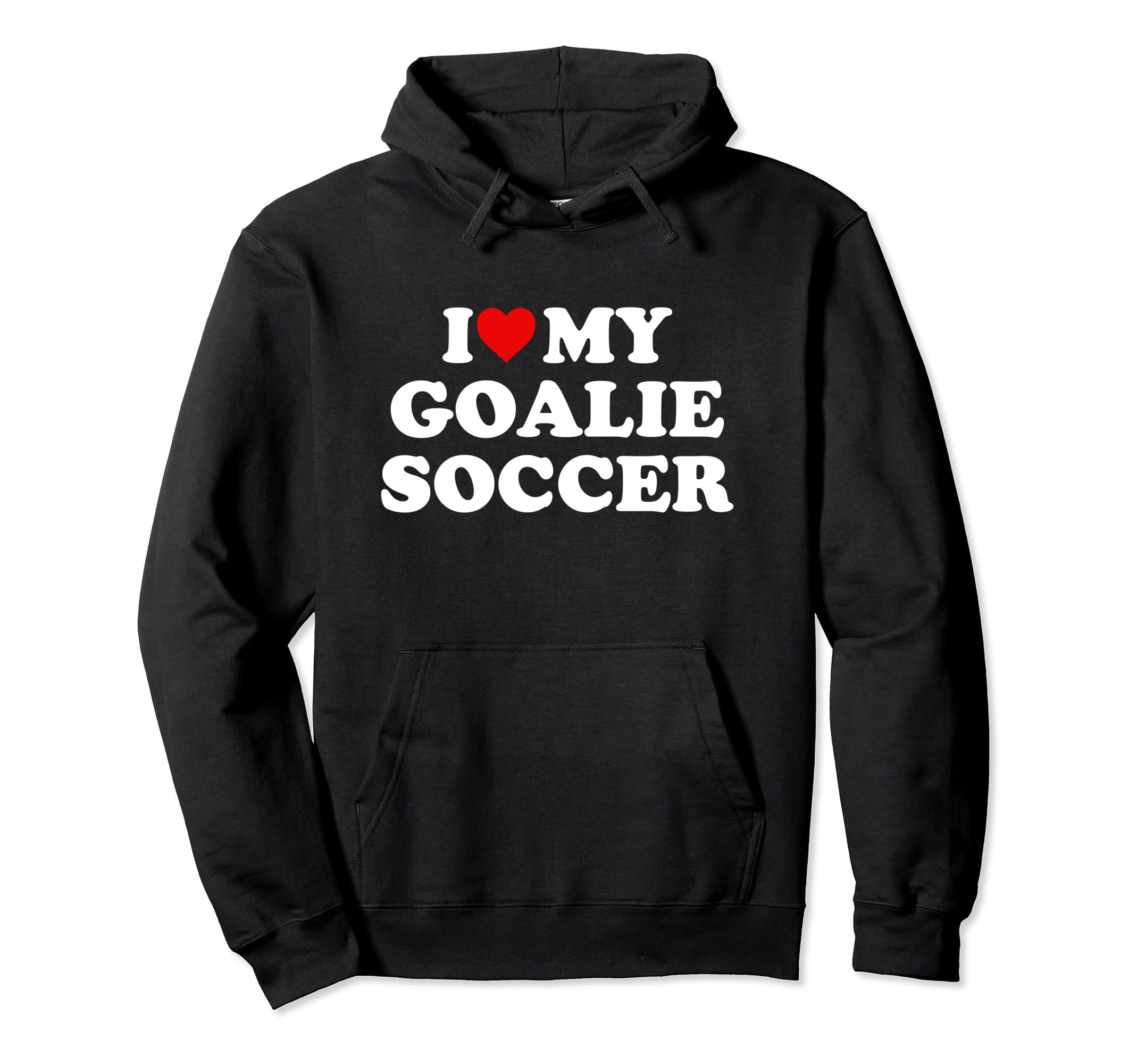I Love My Goalie Soccer Hoodie - Novelty Apparel Men Women