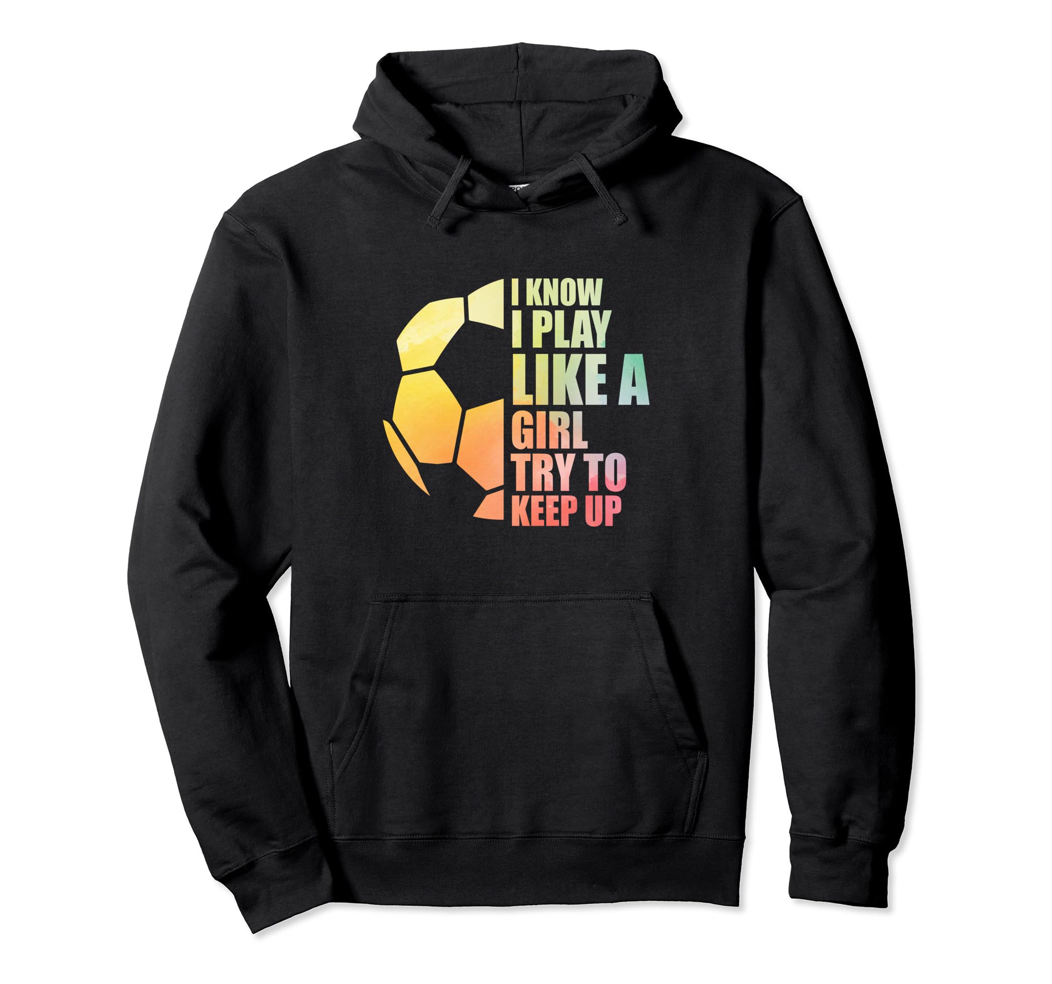 I Know I Play Like Try To Keep Up Soccer Hoodie - Minimalist Print Unisex