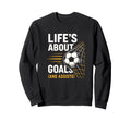Lifes About Goals Soccer Motivation Sweatshirt - Graphic Print Men Women