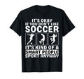 Its Okay If You Dont Like Soccer Soccer T-Shirt - Custom Art Print Unisex