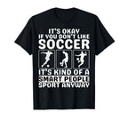 Its Okay If You Dont Like Soccer Soccer T-Shirt - Custom Art Print Unisex