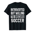 Funny Soccer Introverted But Willing T-Shirt - Custom Art Print Men Women