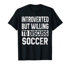 Funny Soccer Introverted But Willing T-Shirt - Custom Art Print Men Women