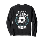 Team Soccer Lover I Cant Keep Calm Im Sweatshirt - Minimalist Print Unisex