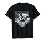 My Goal Is To Deny Yours Soccer T-Shirt - Streetwear Style for Adults
