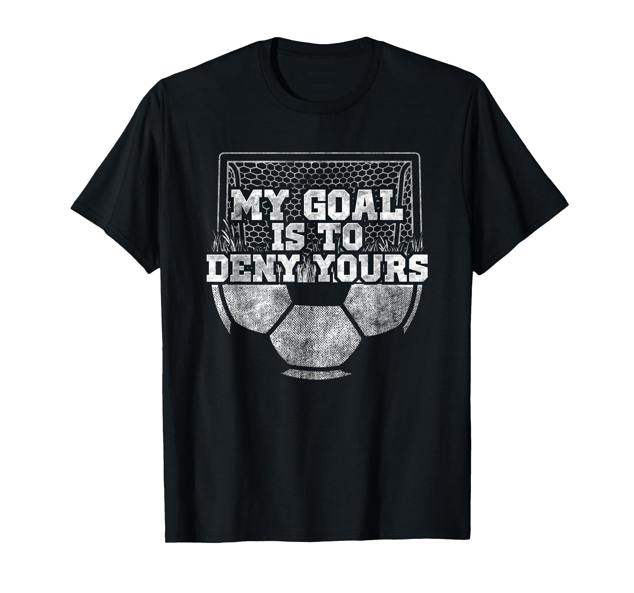 My Goal Is To Deny Yours Soccer T-Shirt - Streetwear Style for Adults