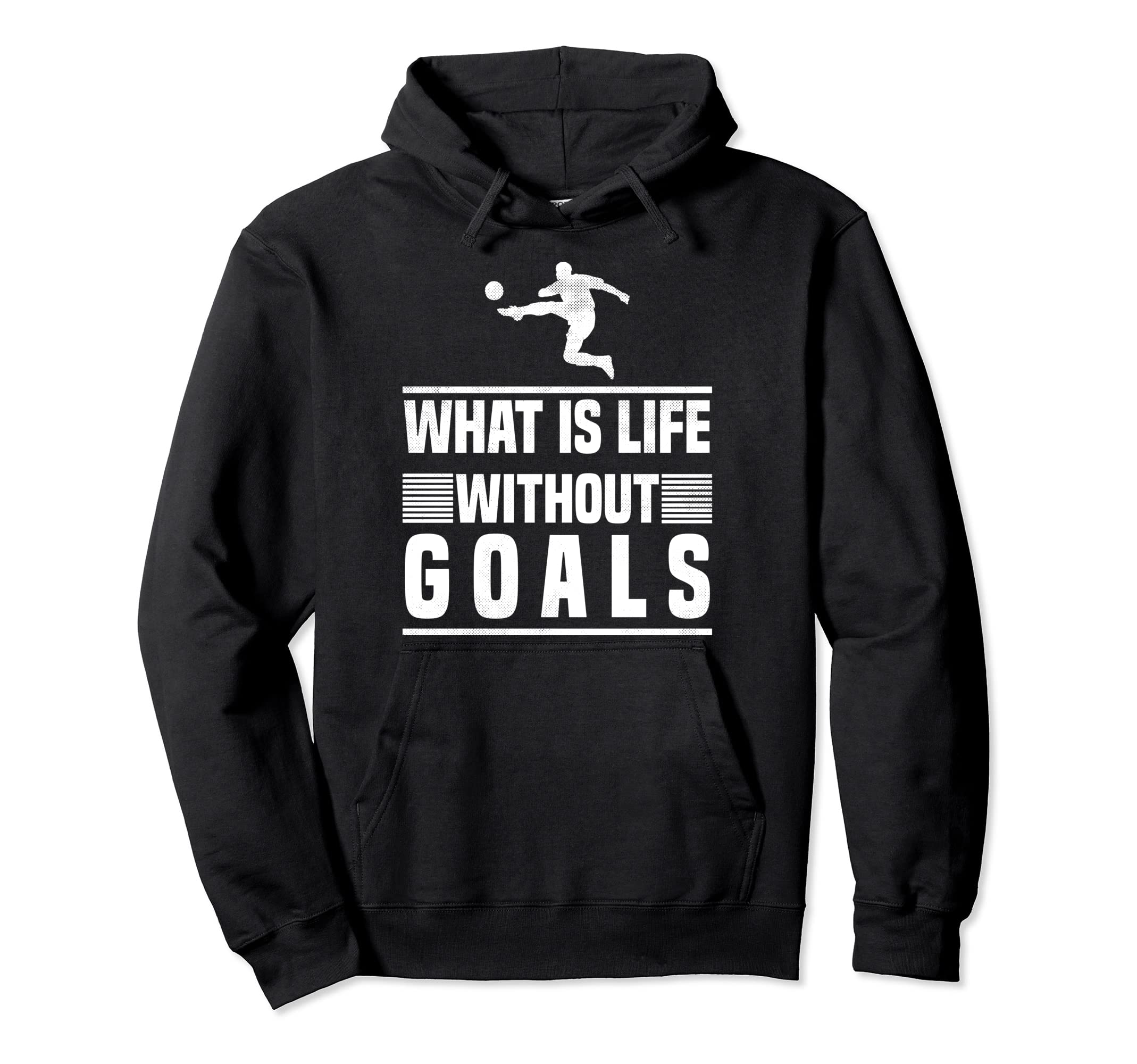 What Is Life Without Goals Soccer Hoodie - Trendy Graphic for Adults