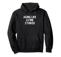 Aging Like Fine Striker Funny Soccer Hoodie - Unique Graphic Men Women