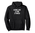 Aging Like Fine Striker Funny Soccer Hoodie - Unique Graphic Men Women