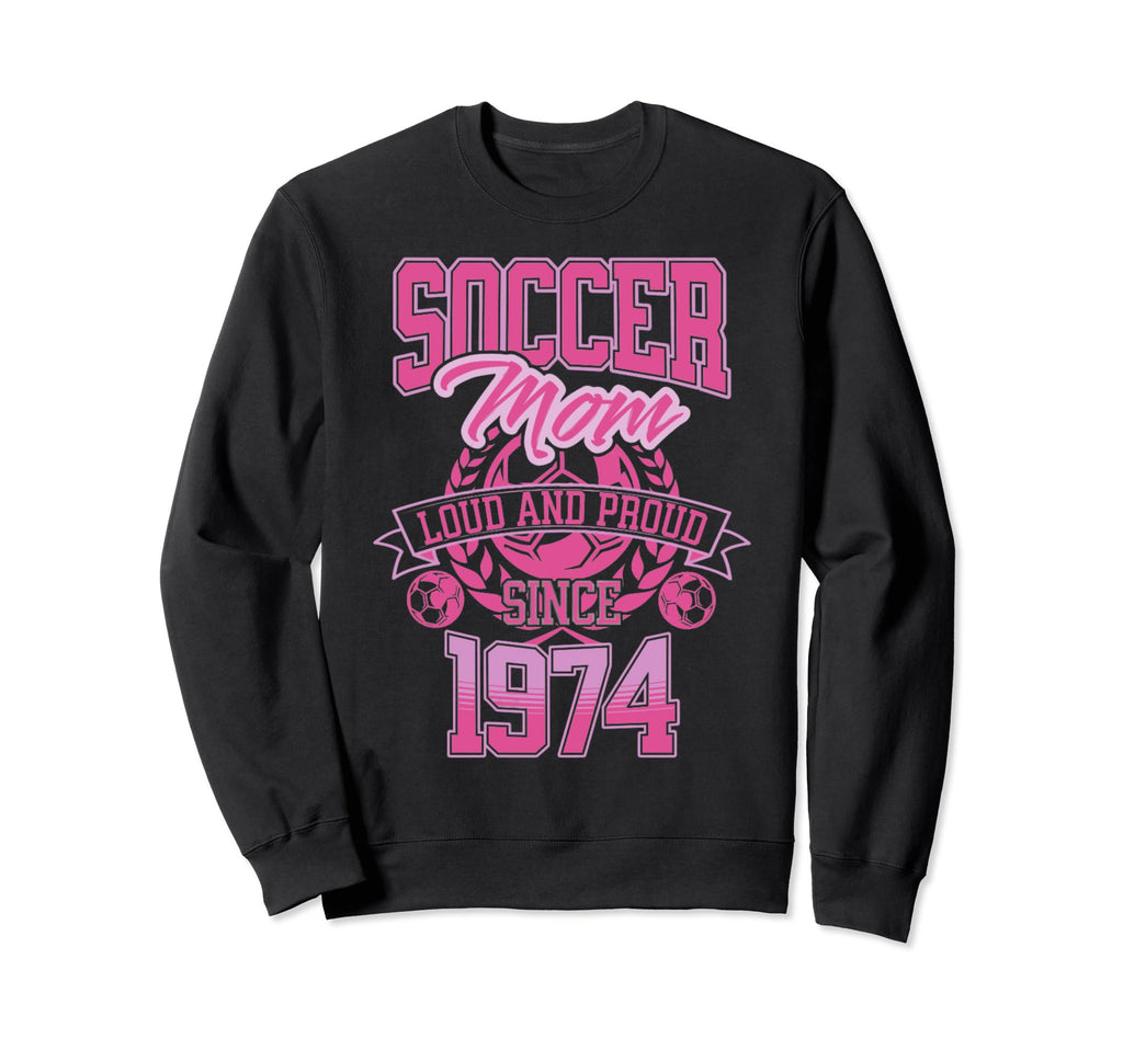 Soccer Mom Loud Proud Since 1974 Sweatshirt - Aesthetic Graphic Men Women