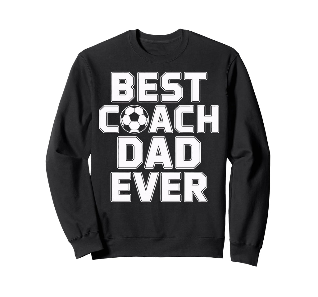 Best Coach Dad Ever Soccer Leadership Sweatshirt - Custom Art Print Unisex