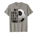 My Goal Is To Deny Yours Soccer T-Shirt - Casual Everyday Wear Unisex