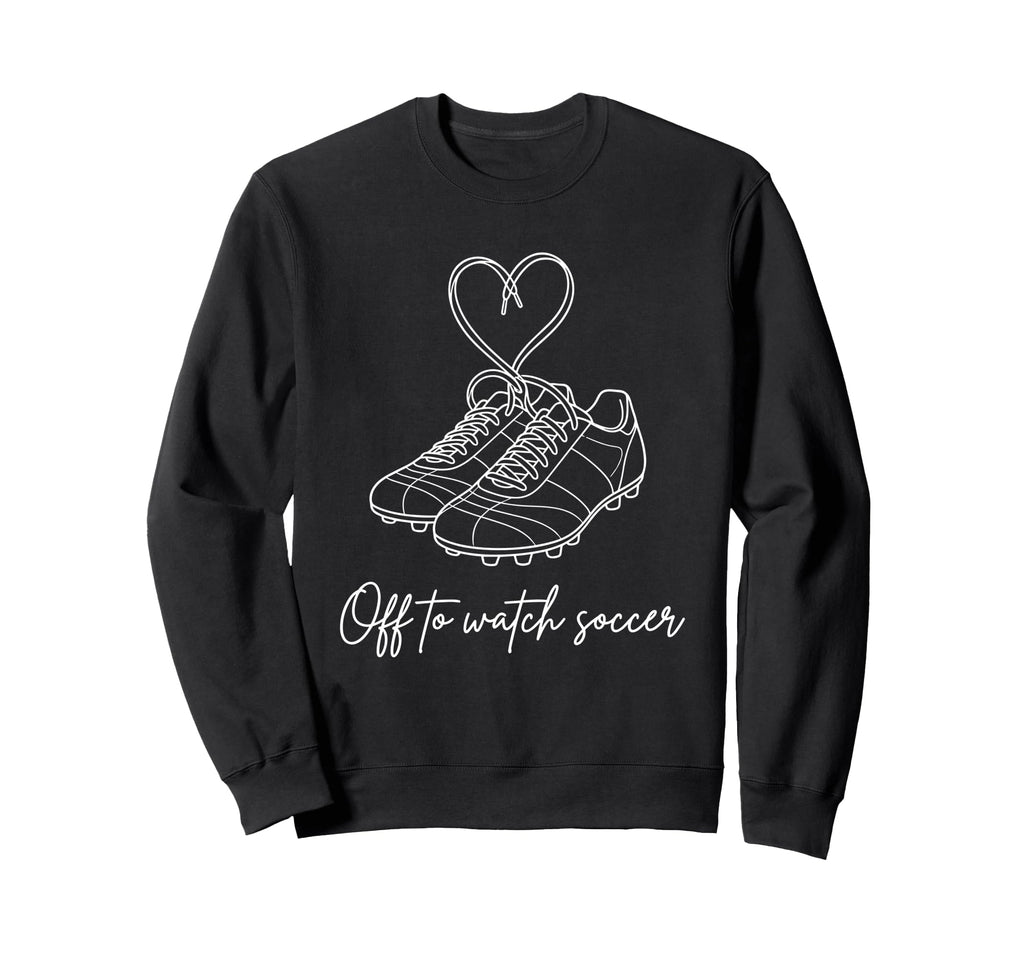 Off To Watch Soccer Cleats Sweatshirt - Casual Everyday Wear for Adults