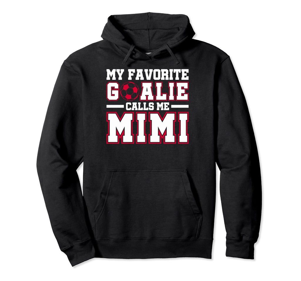 Funny My Favorite Goalie Calls Me Mimi Hoodie - Streetwear Style Unisex
