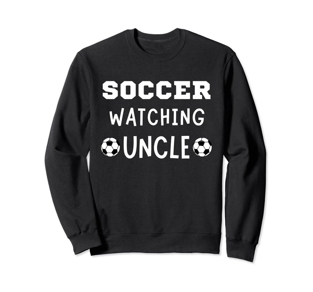 Soccer Watching Uncle Sport Game Sweatshirt - Unique Graphic Men Women