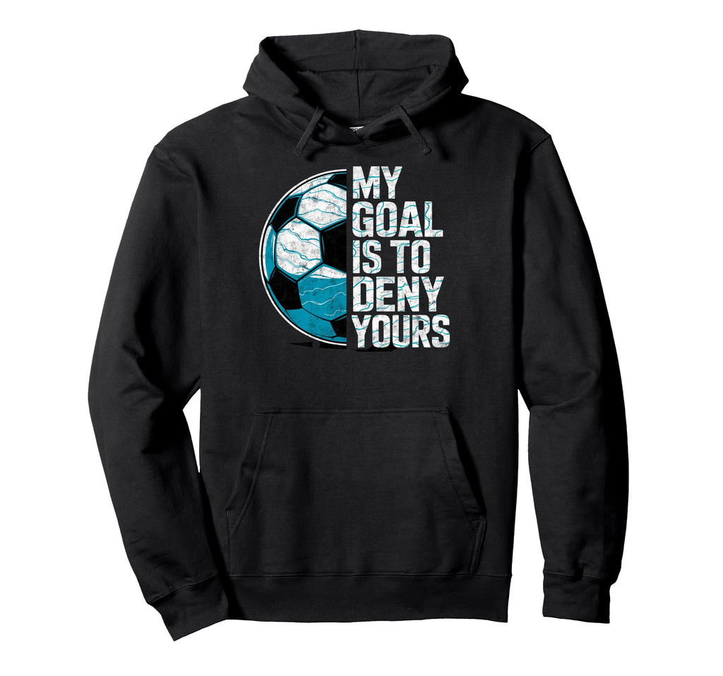My Goal Is To Deny Yours Soccer Goalie Hoodie - Unique Graphic Unisex