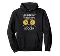 Life Is Better More Soccer Hoodie - Custom Art Print Men Women