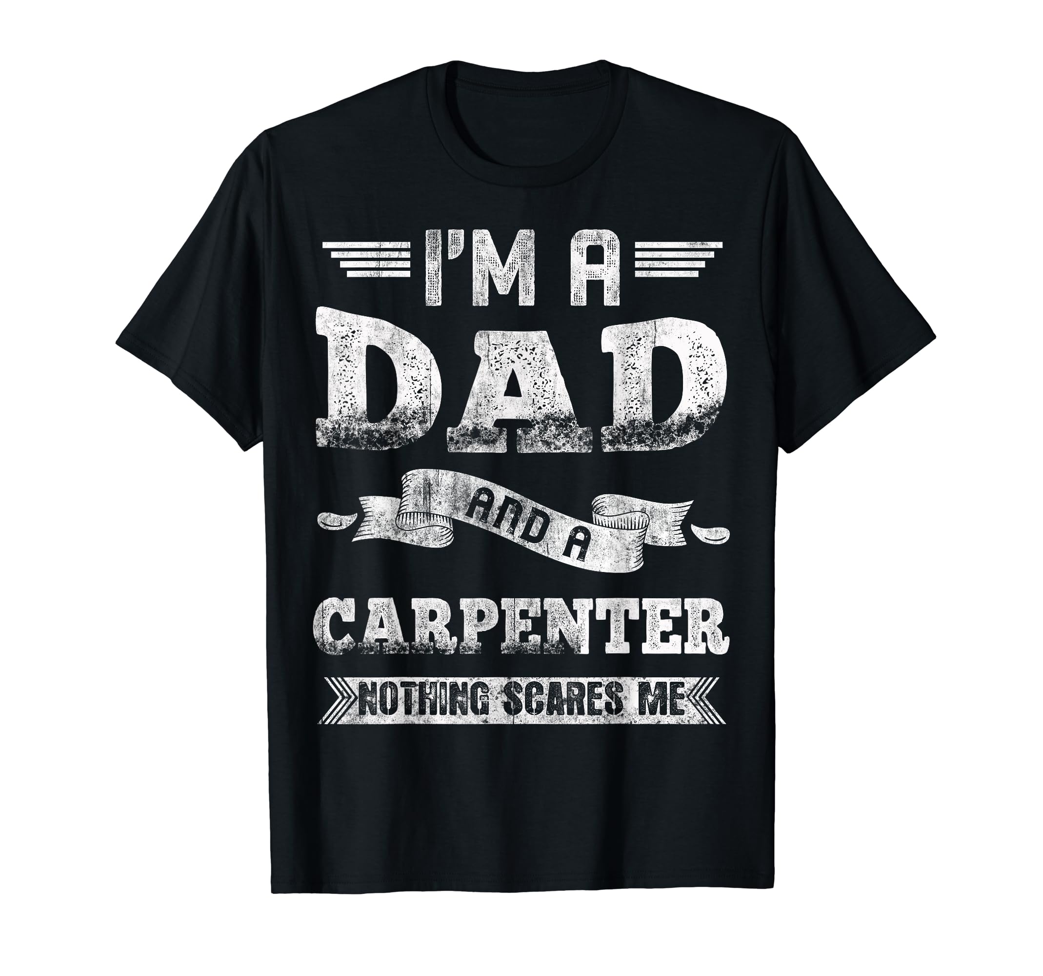 Im Dad And Carpenter Nothing Scares Me T-Shirt - Unique Graphic for Adults