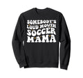 Somebodys Loud Mouth Soccer Mama Sweatshirt - Minimalist Print Men Women