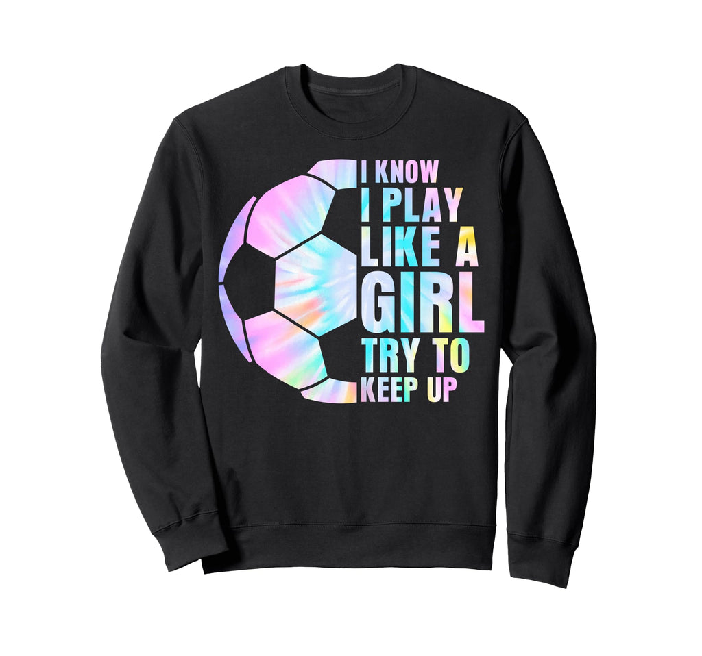 I Know I Play Like Try To Keep Up Sweatshirt - Novelty Apparel for Adults